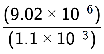 A LaTex expression showing \frac{(9.02 multiplied by 10 to the power of -6 ) }{ (1.1 multiplied by 10 to the power of -3 )}