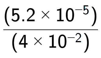 A LaTex expression showing \frac{(5.2 multiplied by 10 to the power of -5 ) }{ (4 multiplied by 10 to the power of -2 )}