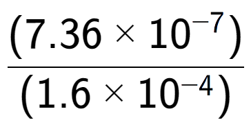 A LaTex expression showing \frac{(7.36 multiplied by 10 to the power of -7 ) }{ (1.6 multiplied by 10 to the power of -4 )}