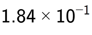 A LaTex expression showing 1.84 multiplied by 10 to the power of -1