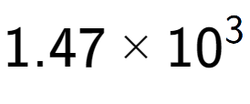 A LaTex expression showing 1.47 multiplied by 10 to the power of 3