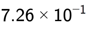 A LaTex expression showing 7.26 multiplied by 10 to the power of -1