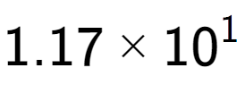 A LaTex expression showing 1.17 multiplied by 10 to the power of 1