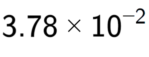 A LaTex expression showing 3.78 multiplied by 10 to the power of -2