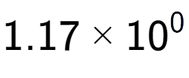 A LaTex expression showing 1.17 multiplied by 10 to the power of 0