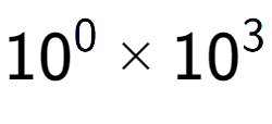 A LaTex expression showing 10 to the power of 0 multiplied by 10 to the power of 3