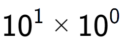 A LaTex expression showing 10 to the power of 1 multiplied by 10 to the power of 0