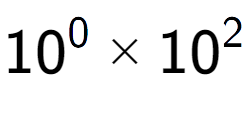 A LaTex expression showing 10 to the power of 0 multiplied by 10 to the power of 2