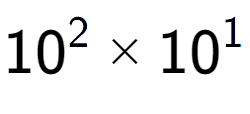 A LaTex expression showing 10 to the power of 2 multiplied by 10 to the power of 1