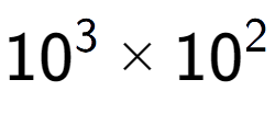 A LaTex expression showing 10 to the power of 3 multiplied by 10 to the power of 2