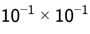 A LaTex expression showing 10 to the power of -1 multiplied by 10 to the power of -1