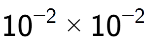 A LaTex expression showing 10 to the power of -2 multiplied by 10 to the power of -2