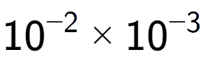 A LaTex expression showing 10 to the power of -2 multiplied by 10 to the power of -3