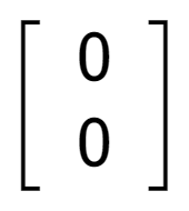 A LaTex expression showing \left[ {\begin{array} {cc} 0 \\ 0 \end{array} } \right]