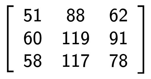 A LaTex expression showing \left[ {\begin{array} {ccc} 51 & 88 & 62 \\ 60 & 119 & 91 \\ 58 & 117 & 78 \end{array} } \right]