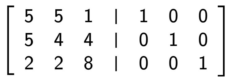 A LaTex expression showing \left[ {\begin{array} {cccc} 5 & 5 & 1 & \vert & 1 & 0 & 0 \\ 5 & 4 & 4 & \vert & 0 & 1 & 0 \\ 2 & 2 & 8 & \vert & 0 & 0 & 1 \end{array} } \right]