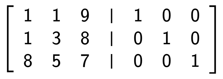 A LaTex expression showing \left[ {\begin{array} {cccc} 1 & 1 & 9 & \vert & 1 & 0 & 0 \\ 1 & 3 & 8 & \vert & 0 & 1 & 0 \\ 8 & 5 & 7 & \vert & 0 & 0 & 1 \end{array} } \right]