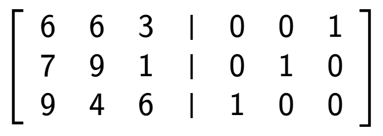 A LaTex expression showing \left[ {\begin{array} {cccc} 6 & 6 & 3 & \vert & 0 & 0 & 1 \\ 7 & 9 & 1 & \vert & 0 & 1 & 0 \\ 9 & 4 & 6 & \vert & 1 & 0 & 0 \end{array} } \right]