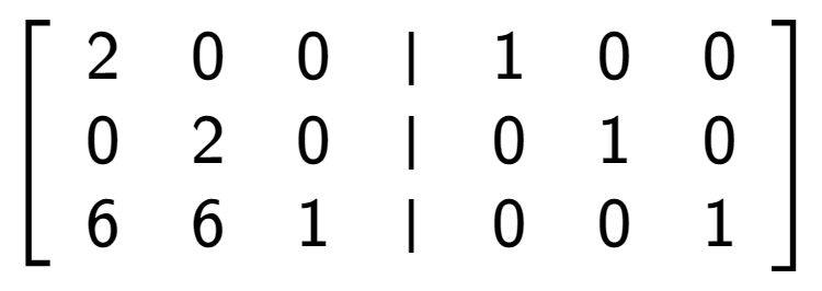 A LaTex expression showing \left[ {\begin{array} {cccc} 2 & 0 & 0 & \vert & 1 & 0 & 0 \\ 0 & 2 & 0 & \vert & 0 & 1 & 0 \\ 6 & 6 & 1 & \vert & 0 & 0 & 1 \end{array} } \right]