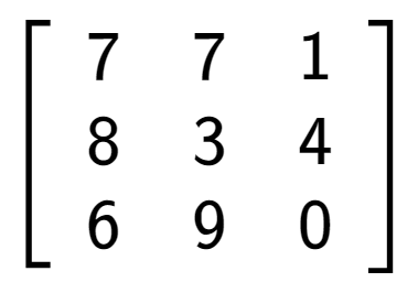 A LaTex expression showing \left[ {\begin{array} {ccc} 7 & 7 & 1 \\ 8 & 3 & 4 \\ 6 & 9 & 0 \end{array} } \right]