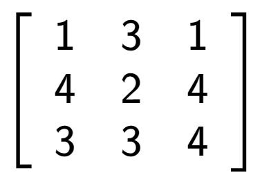 A LaTex expression showing \left[ {\begin{array} {ccc} 1 & 3 & 1 \\ 4 & 2 & 4 \\ 3 & 3 & 4 \end{array} } \right]
