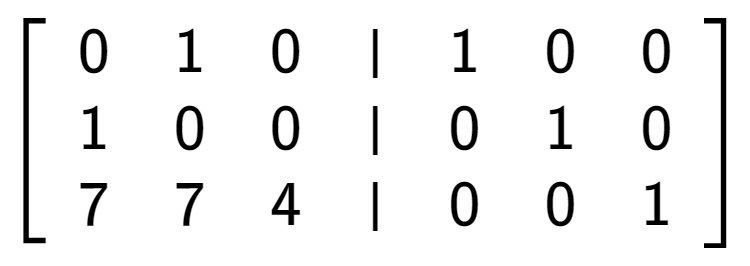 A LaTex expression showing \left[ {\begin{array} {cccc} 0 & 1 & 0 & \vert & 1 & 0 & 0 \\ 1 & 0 & 0 & \vert & 0 & 1 & 0 \\ 7 & 7 & 4 & \vert & 0 & 0 & 1 \end{array} } \right]