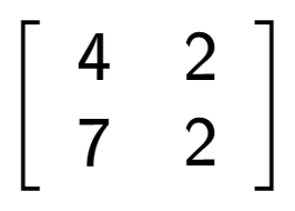 A LaTex expression showing \left[ {\begin{array} {cc} 4 & 2 \\ 7 & 2 \end{array} } \right]