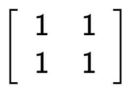 A LaTex expression showing \left[ {\begin{array} {cc} 1 & 1 \\ 1 & 1 \end{array} } \right]
