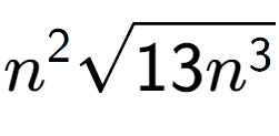 A LaTex expression showing {n} to the power of 2 square root of 13{n to the power of 3 }