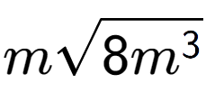 A LaTex expression showing msquare root of 8{m to the power of 3 }