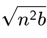 A LaTex expression showing square root of {n to the power of 2 b}