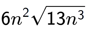 A LaTex expression showing 6{n} to the power of 2 square root of 13{n to the power of 3 }