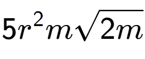 A LaTex expression showing 5{r} to the power of 2 msquare root of 2m