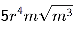 A LaTex expression showing 5{r} to the power of 4 msquare root of {m to the power of 3 }