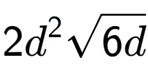 A LaTex expression showing 2{d} to the power of 2 square root of 6d