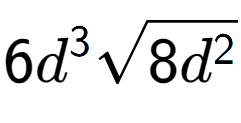 A LaTex expression showing 6{d} to the power of 3 square root of 8{d to the power of 2 }