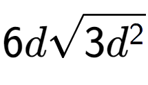 A LaTex expression showing 6dsquare root of 3{d to the power of 2 }