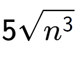 A LaTex expression showing 5square root of {n to the power of 3 }