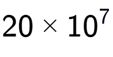 A LaTex expression showing 20 multiplied by 10 to the power of 7