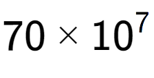 A LaTex expression showing 70 multiplied by 10 to the power of 7