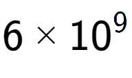 A LaTex expression showing 6 multiplied by 10 to the power of 9