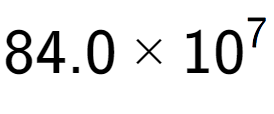 A LaTex expression showing 84.0 multiplied by 10 to the power of 7