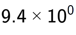 A LaTex expression showing 9.4 multiplied by 10 to the power of 0