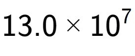 A LaTex expression showing 13.0 multiplied by 10 to the power of 7