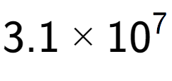 A LaTex expression showing 3.1 multiplied by 10 to the power of 7