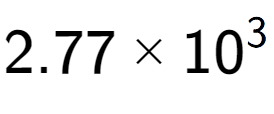 A LaTex expression showing 2.77 multiplied by 10 to the power of 3