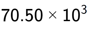 A LaTex expression showing 70.50 multiplied by 10 to the power of 3