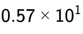 A LaTex expression showing 0.57 multiplied by 10 to the power of 1