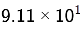 A LaTex expression showing 9.11 multiplied by 10 to the power of 1