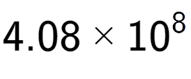 A LaTex expression showing 4.08 multiplied by 10 to the power of 8